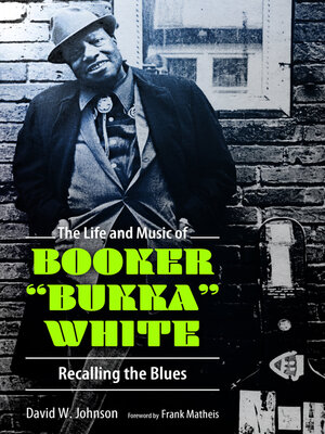 cover image of The Life and Music of Booker "Bukka" White